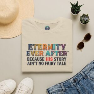 Eternity Ever After T-Shirt — "Because His Story Ain't No Fairy Tale" Christian Faith Tee